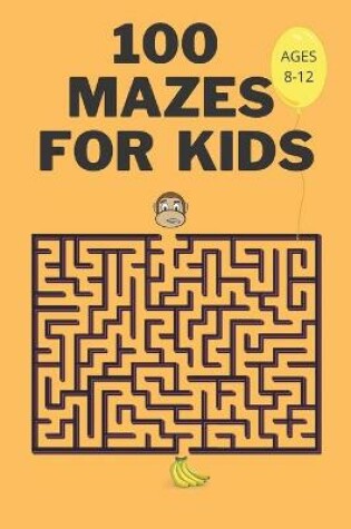 Cover of 100 Mazes For Kids Ages 8-12
