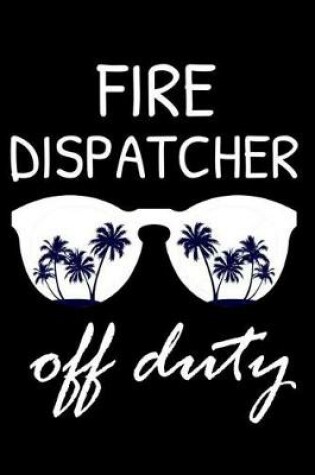 Cover of Fire Dispatcher Off Duty