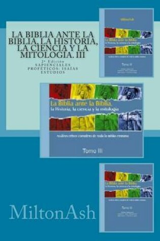 Cover of La Biblia ante la Biblia, la Historia, la ciencia y la mitologia. III