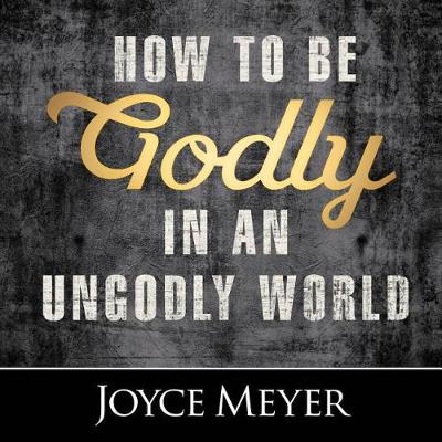 Book cover for How to Be Godly in an Ungodly World