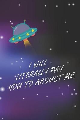 Book cover for I Will Literally Pay You To Abduct Me
