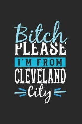 Cover of Bitch Please I'm From Cleveland City