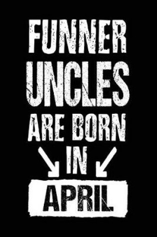 Cover of Funner Uncles Are Born In April