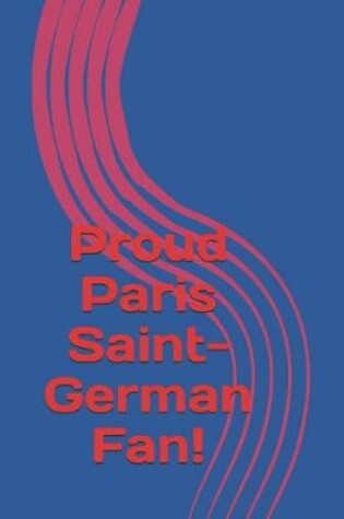 Cover of Proud Paris Saint-German Fan!