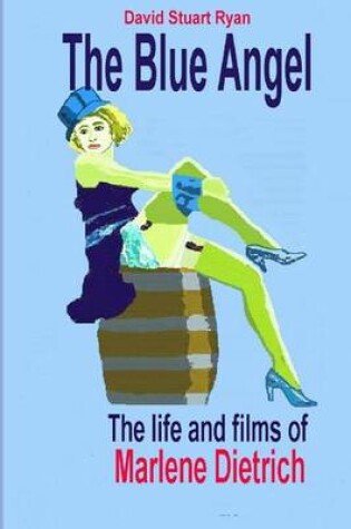 Cover of The Blue Angel - the life and films of Marlene Dietrich