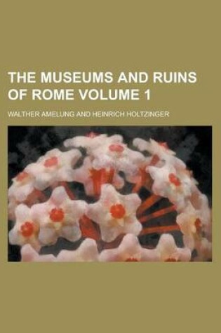 Cover of The Museums and Ruins of Rome Volume 1