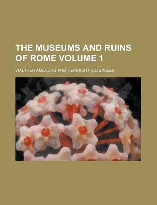 Book cover for The Museums and Ruins of Rome Volume 1