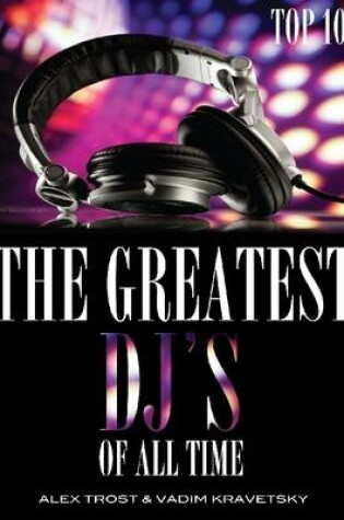 Cover of The Greatest DJ's of All Time: Top 100