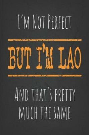 Cover of I'm not perfect, But I'm Lao And that's pretty much the same