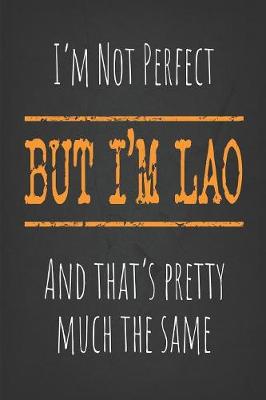 Book cover for I'm not perfect, But I'm Lao And that's pretty much the same