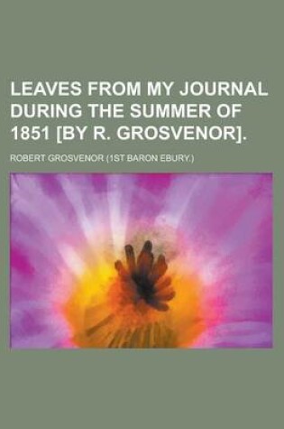 Cover of Leaves from My Journal During the Summer of 1851 [By R. Grosvenor]