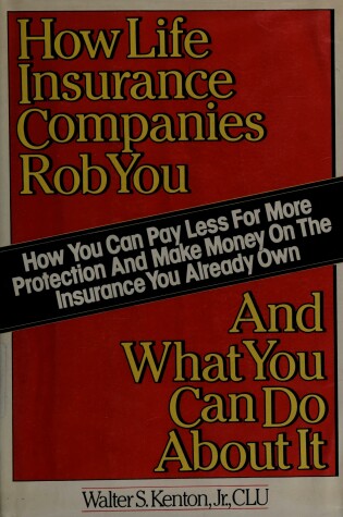 Cover of How Life Insurance Companies Rob You and What You Can Do about It