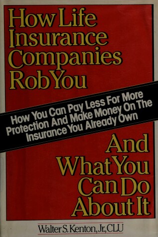 Cover of How Life Insurance Companies Rob You and What You Can Do about It
