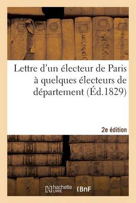 Cover of Lettre Electeur Paris A Quelques Electeurs de Departement, Reunions, Seances, Discours 2e Edition