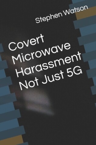 Cover of Covert Microwave Harassment Not Just 5G