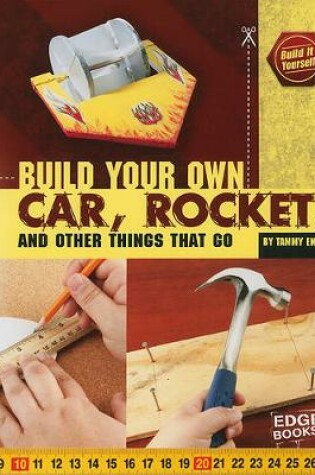 Cover of Build Your Own Car, Rocket, and Other Things That Go (Build it Yourself)