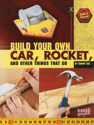 Book cover for Build Your Own Car, Rocket, and Other Things That Go (Build it Yourself)