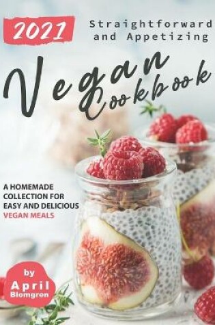 Cover of 2021 Straightforward and Appetizing Vegan Cookbook