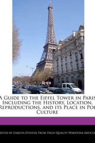 Cover of A Guide to the Eiffel Tower in Paris Including the History, Location, Reproductions, and Its Place in Pop Culture