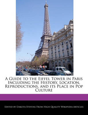 Book cover for A Guide to the Eiffel Tower in Paris Including the History, Location, Reproductions, and Its Place in Pop Culture