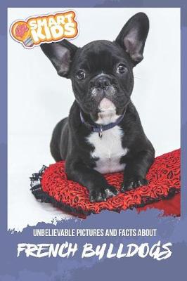 Book cover for Unbelievable Pictures and Facts About French Bulldogs