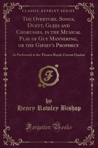 Cover of The Overture, Songs, Duett, Glees and Chorusses, in the Musical Play of Guy Mannering, or the Gipsey's Prophecy