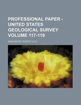 Book cover for Professional Paper - United States Geological Survey Volume 117-119