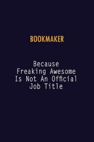 Cover of bookmaker Because Freaking Awesome is not An Official Job Title