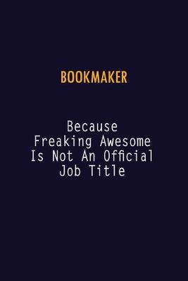 Book cover for bookmaker Because Freaking Awesome is not An Official Job Title