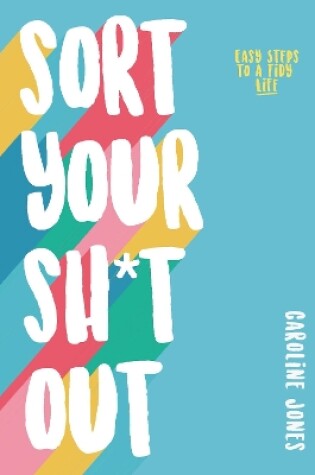 Cover of Sort Your Sh*t Out