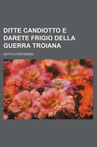 Cover of Ditte Candiotto E Darete Frigio Della Guerra Troiana