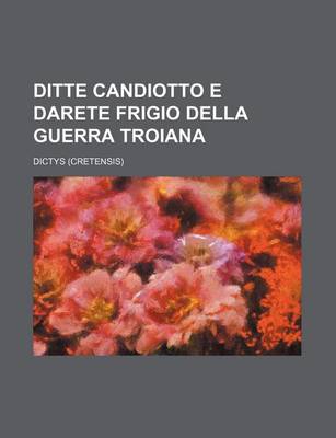 Book cover for Ditte Candiotto E Darete Frigio Della Guerra Troiana