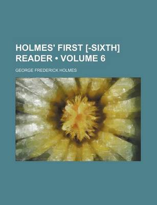 Book cover for Holmes' First [-Sixth] Reader (Volume 6)