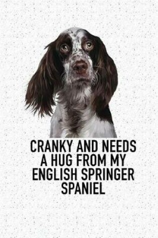Cover of Cranky and Needs a Hug from My English Springer Spaniel