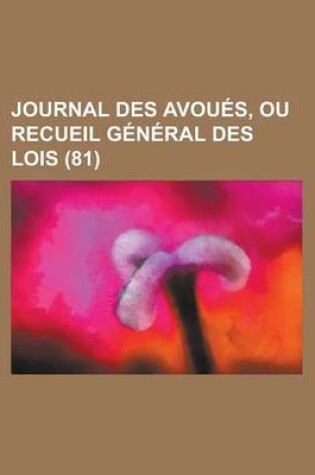 Cover of Journal Des Avoues, Ou Recueil General Des Lois (81 )