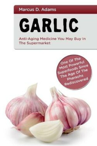Cover of Garlic - Anti-Aging You May Buy in the Supermarket