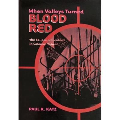 Book cover for When Valleys Turned Blood Red: the Ta-pa-ni incident in Colonial Taiwan