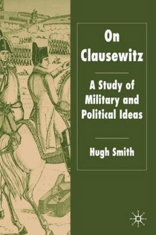 Cover of On Clausewitz: A Study of Military and Political Ideas