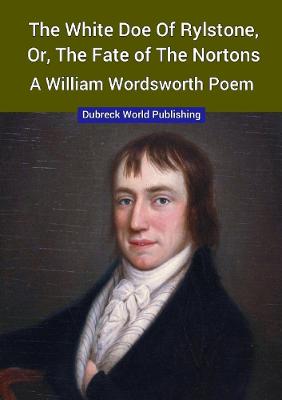 Book cover for The White Doe of Rylstone, or, The Fate of the Nortons, a William Wordsworth Poem