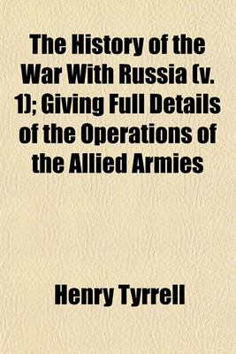 Book cover for The History of the War with Russia (V. 1); Giving Full Details of the Operations of the Allied Armies