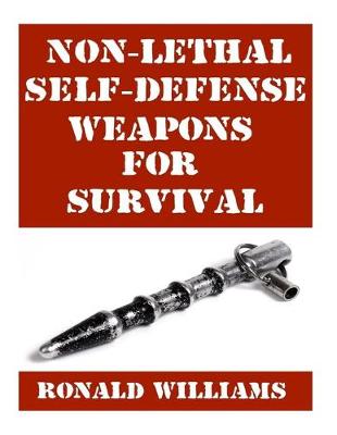 Book cover for Non-Lethal Self-Defense Weapons For Survival