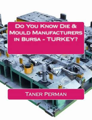 Book cover for Do You Know Die & Mould Manufacturers in Bursa ? TURKEY?