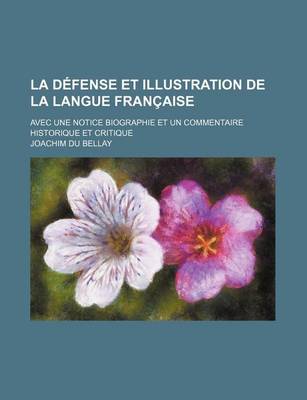 Book cover for La Defense Et Illustration de la Langue Francaise; Avec Une Notice Biographie Et Un Commentaire Historique Et Critique