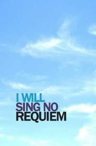Cover of I Will Sing No Requiem