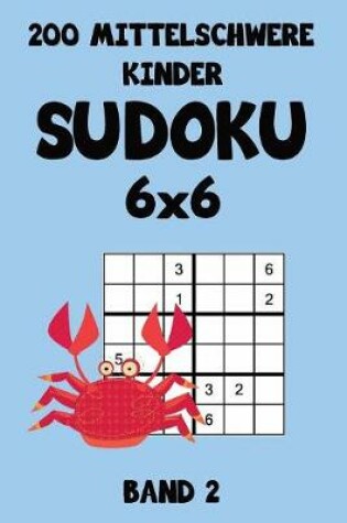 Cover of 200 Mittelschwere Kinder Sudoku 6x6 Band 2