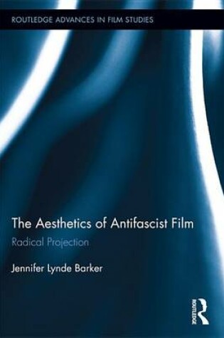 Cover of Aesthetics of Antifascist Film: Radical Projection, The: Radical Projection