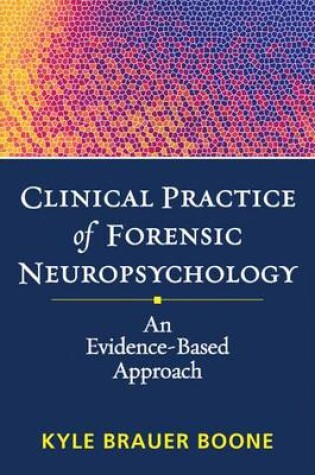 Cover of Clinical Practice of Forensic Neuropsychology: An Evidence-Based Approach