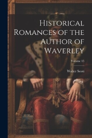 Cover of Historical Romances of the Author of Waverley; Volume 15