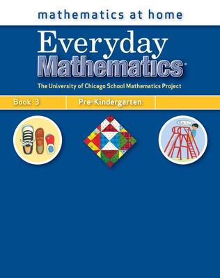 Book cover for Everyday Mathematics, Grade Pre-K, Mathematics at Home® Book 3