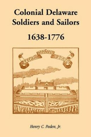 Cover of Colonial Delaware Soldiers and Sailors, 1638-1776